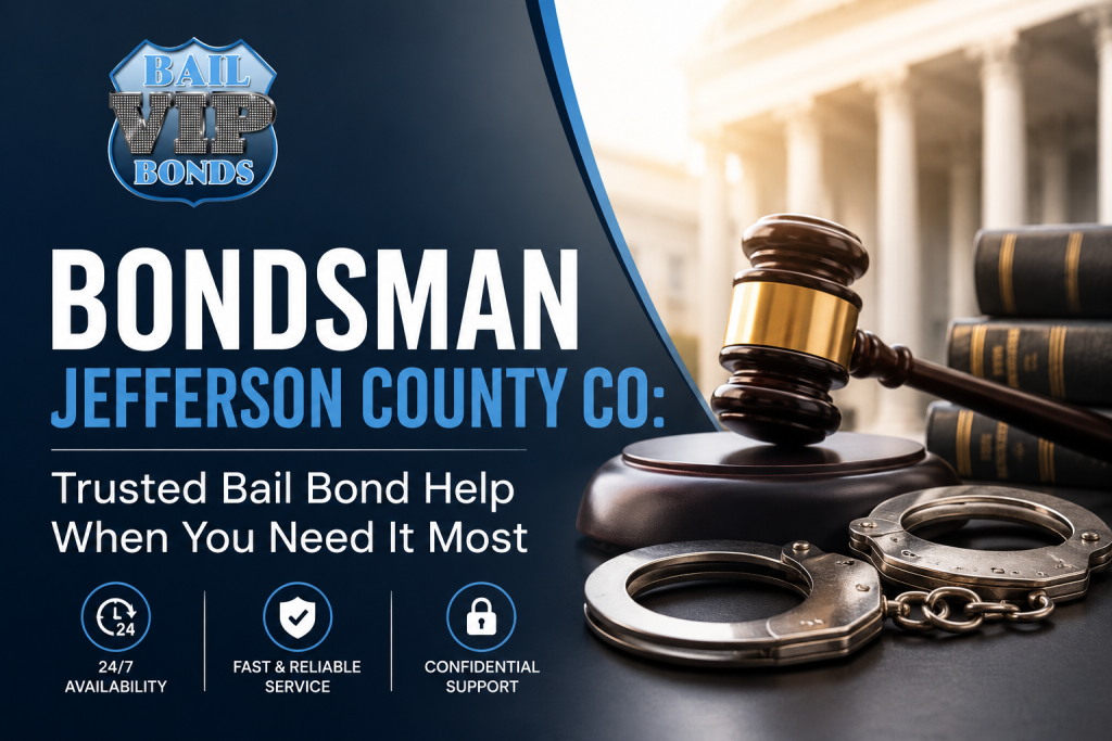 Bondsman Jefferson County CO: Trusted Bail Bond Help When You Need It Most