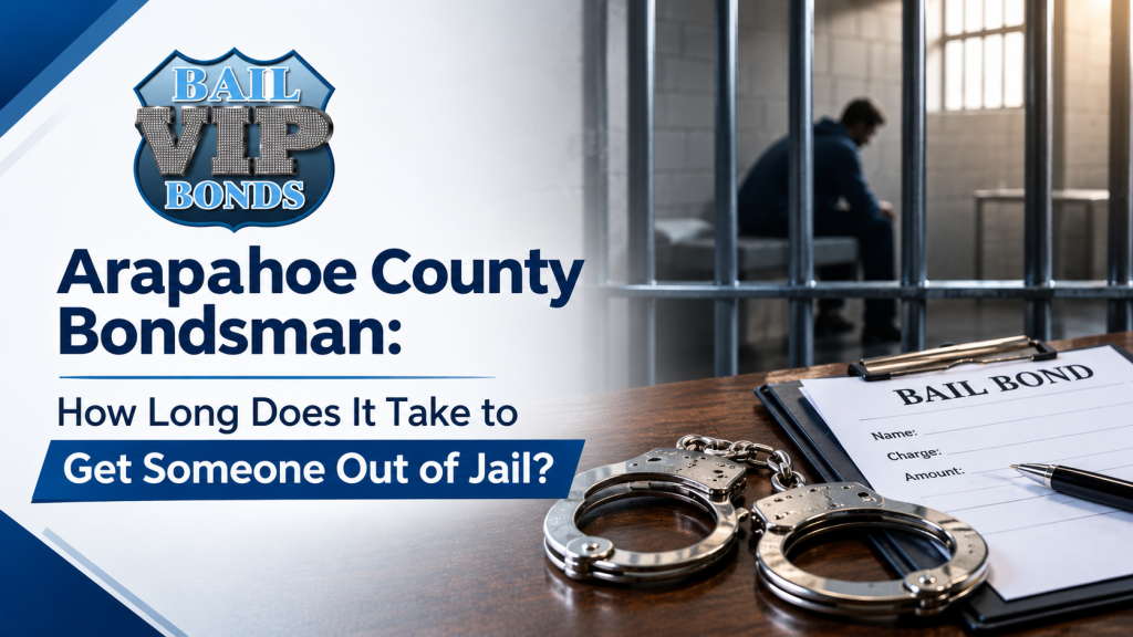 Arapahoe County Bondsman How Long Does It Take to Get Someone Out of Jail